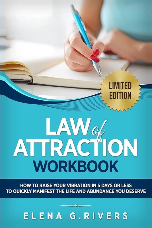 Law of Attraction Workbook: How to Raise Your Vibration in 5 Days or Less to Start Manifesting Your Dream Reality by Elena G Rivers