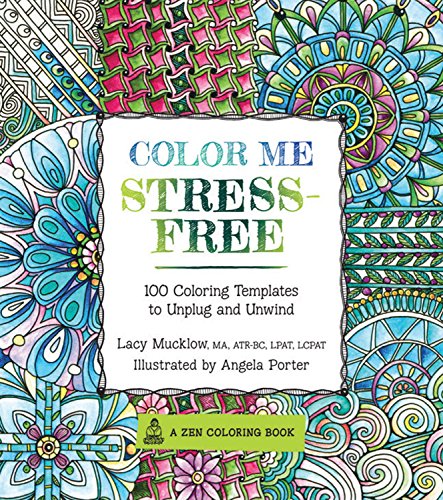 Color Me Stress-Free: Nearly 100 Coloring Templates to Unplug and Unwind by Lacy Mucklow