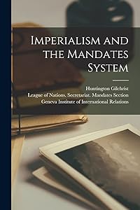 Imperialism and the Mandates System by Huntington 1891-1975 Gilchrist