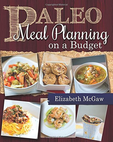 Paleo Meal Planning on a Budget by Elizabeth McGaw