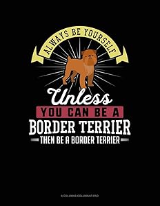 Always Be Yourself Unless You Can Be A Border Terrier Then Be A Border Terrier: 6 Columns Columnar Pad