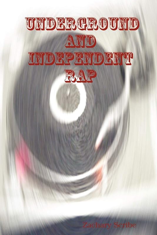 Underground and Independent Rap by Zachary Scribe