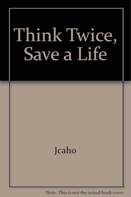 Think Twice, Save a Life: The Pharmacy's Role in Medication Safety by JCAHO