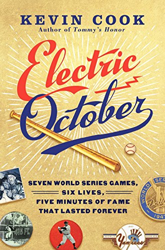 Electric October: Seven World Series Games, Six Lives, Five Minutes of Fame That Lasted Forever by Kevin Cook