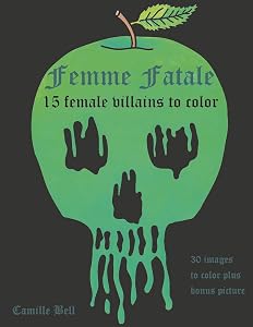 Femme Fatale: 15 Villains to Color: An adult coloring book with 15 delightfully evil female villains to color by Camille Bell