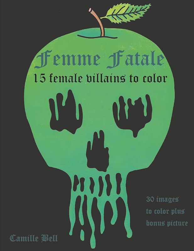 Femme Fatale: 15 Villains to Color: An adult coloring book with 15 delightfully evil female villains to color by Camille Bell
