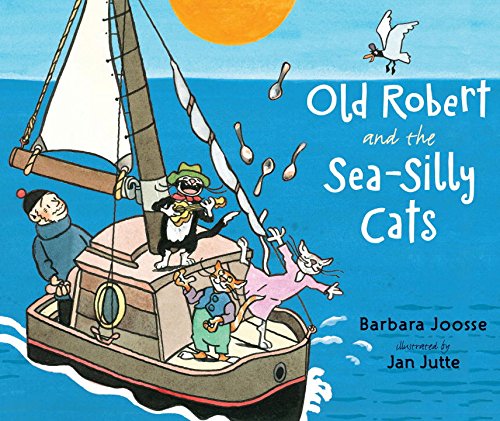 Old Robert and the Sea-Silly Cats by Barbara Joosse  ,