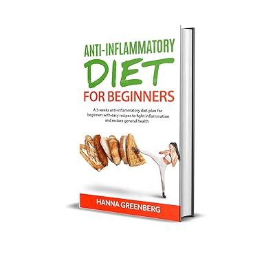 ANTI-INFLAMMATORY DIET FOR BEGINNERS: A 3-weeks anti-inflammatory diet plan for beginners with easy recipes to fight inflammation and restore general health