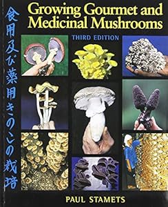 Growing Gourmet and Medicinal Mushrooms