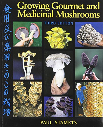 Growing Gourmet and Medicinal Mushrooms by Paul Stamets