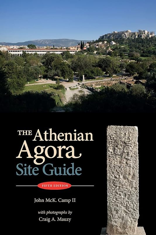 The Athenian Agora: Site Guide (5th ed.) by John McK. Camp II