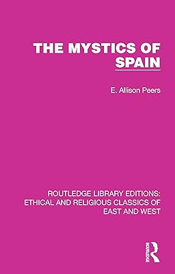 The Mystics of Spain (Ethical and Religious Classics of East and West)