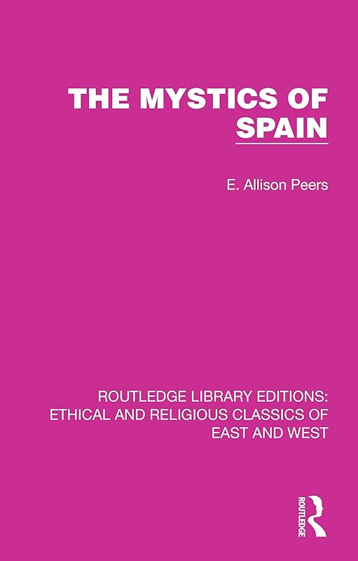 The Mystics of Spain (Ethical and Religious Classics of East and West) by E. Allison Peers