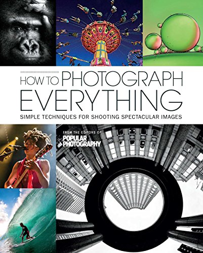 How to Photograph Everything by The Editors of Popular Photography