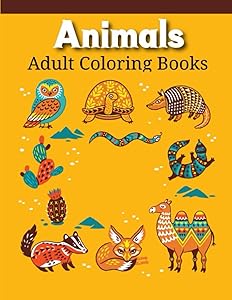 Animals Adult Coloring Books: An Adult Coloring Book with Lions, Elephants, Owls, Horses, Dogs, Cats, and Many More