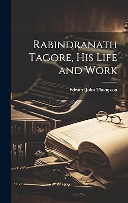 Rabindranath Tagore, His Life and Work