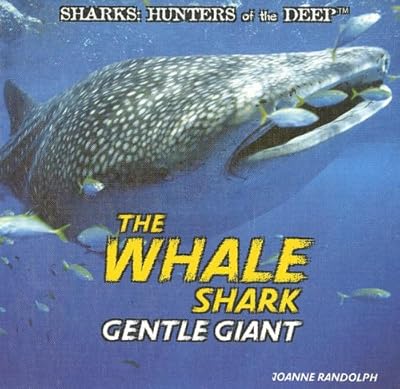 The Whale Shark: Gentle Giant (Sharks: Hunters of the Deep)