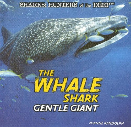 The Whale Shark: Gentle Giant (Sharks: Hunters of the Deep) by Joanne Randolph