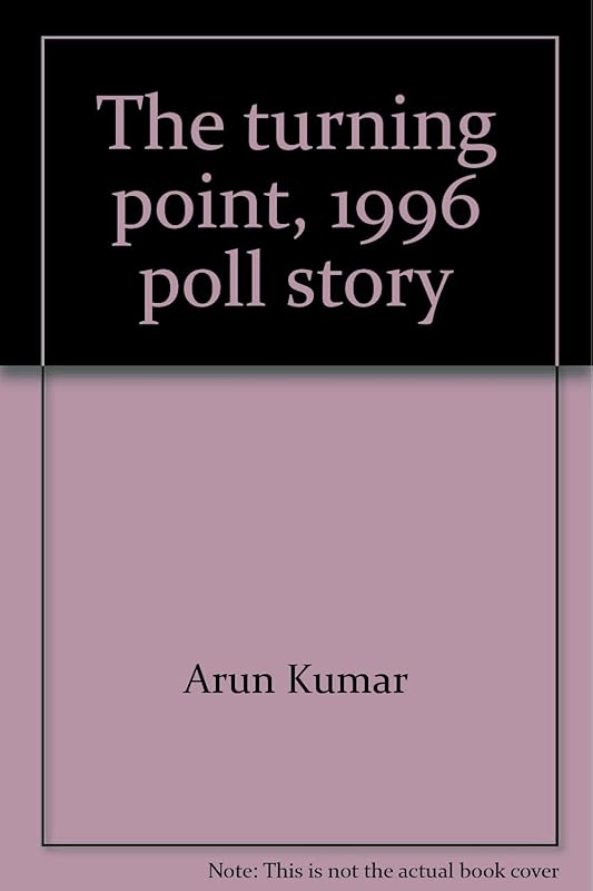 The turning point, 1996 poll story by Arun Kumar