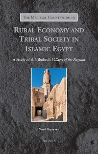 Rural Economy and Tribal Society in Islamic Egypt: A Study of al-Nabulusi's Villages of the Fayyum (The Medieval Countryside)