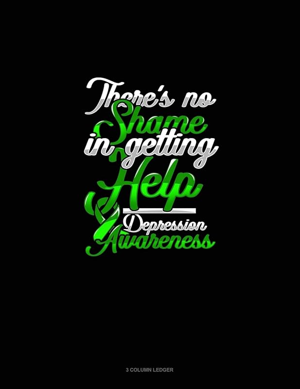 There's No Shame In Getting Help Depression Awareness: 3 Column Ledger by Greenyx Publishing