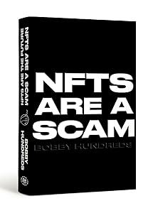 NFTs Are a Scam / NFTs Are the Future: The Early Years: 2020-2023 by Bobby Hundreds