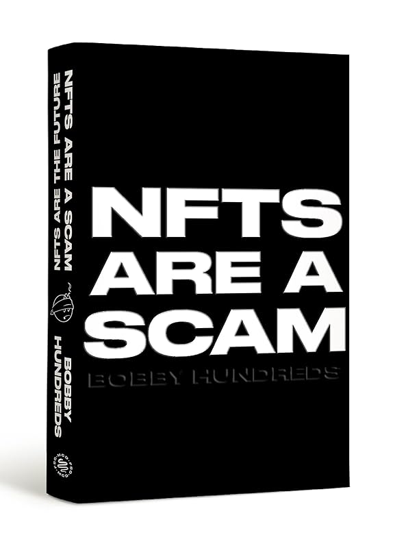 NFTs Are a Scam / NFTs Are the Future: The Early Years: 2020-2023 by Bobby Hundreds