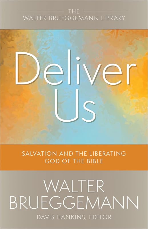 Deliver Us: Salvation and the Liberating God of the Bible (Walter Brueggemann Library) by Walter Brueggemann