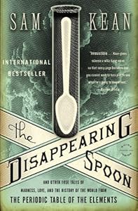The Disappearing Spoon: And Other True Tales of Madness, Love, and the History of the World from the Periodic Table of the Elements
