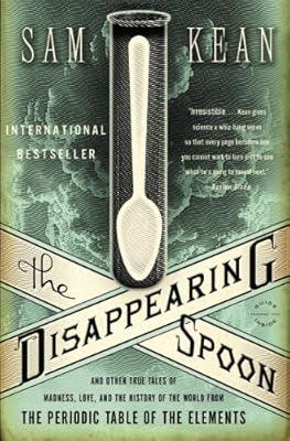 The Disappearing Spoon: And Other True Tales of Madness, Love, and the History of the World from the Periodic Table of the Elements