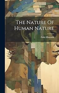The Nature Of Human Nature by Faris Ellsworth