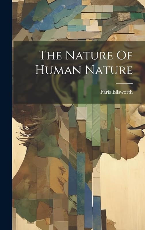 The Nature Of Human Nature by Faris Ellsworth