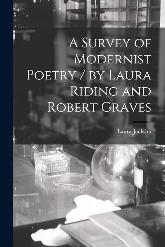 A Survey of Modernist Poetry / by Laura Riding and Robert Graves by Laura (Riding) 1901-1991 Jackson