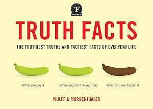 Truth Facts: The Truthiest Truths and Factiest Facts of Everyday Life by Mikael Wulff