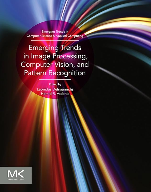 Emerging Trends in Image Processing, Computer Vision and Pattern Recognition (Emerging Trends in Computer Science and Applied Computing) by Leonidas Deligiannidis