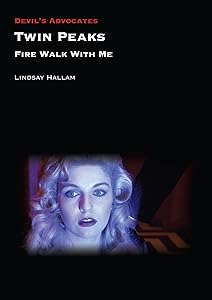 Twin Peaks: Fire Walk with Me (Devil's Advocates) by Lindsay Hallam