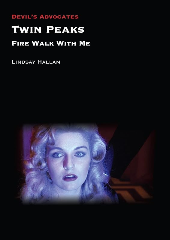 Twin Peaks: Fire Walk with Me (Devil's Advocates) by Lindsay Hallam