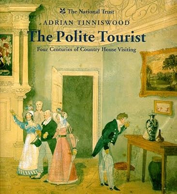 The Polite Tourist: Four Centuries of Country House Visiting