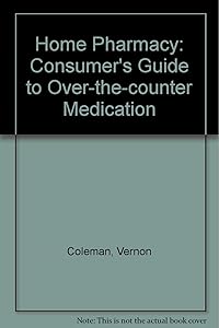 Home Pharmacy: Consumer's Guide to Over-the-counter Medication by Vernon Coleman
