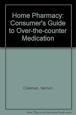 Home Pharmacy: Consumer's Guide to Over-the-counter Medication