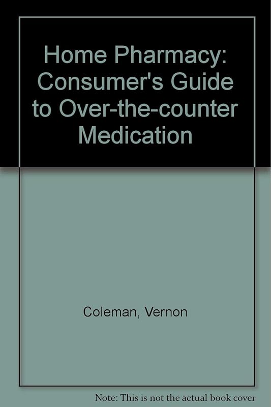Home Pharmacy: Consumer's Guide to Over-the-counter Medication by Vernon Coleman