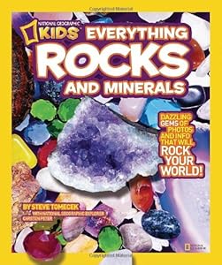 National Geographic Kids Everything Rocks and Minerals: Dazzling gems of photos and info that will rock your world by Steve Tomecek