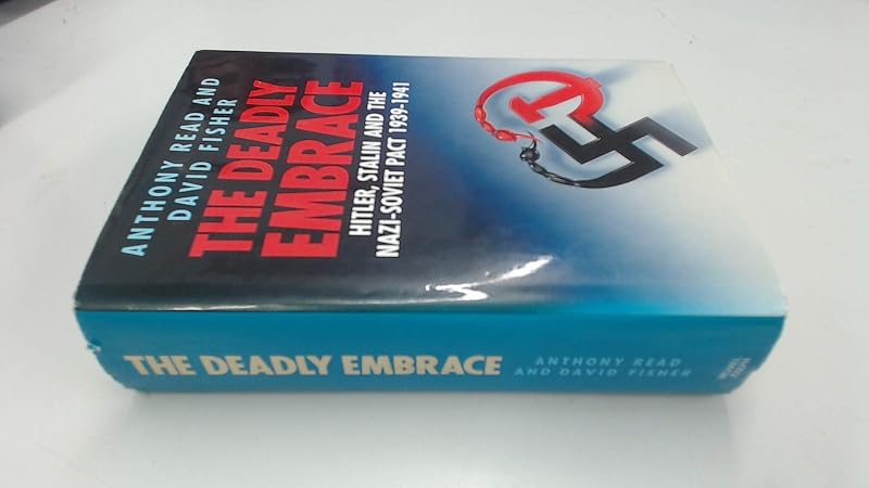 The deadly embrace: Hitler, Stalin, and the Nazi-Soviet Pact, 1939-1941 by Anthony Read