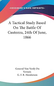 A Tactical Study Based On The Battle Of Custozza, 24th Of June, 1866 by General Von Verdy Du Vernois