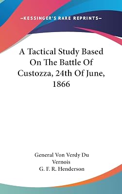 A Tactical Study Based On The Battle Of Custozza, 24th Of June, 1866
