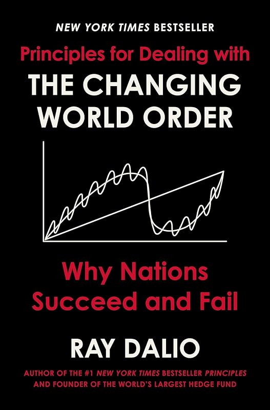 Principles for Dealing with the Changing World Order: Why Nations Succeed and Fail by Ray Dalio