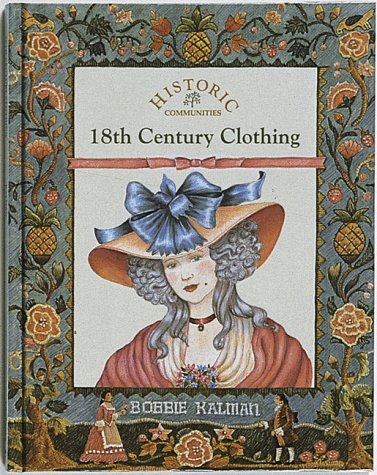 18th Century Clothing (Historic Communities) by Bobbie Kalman