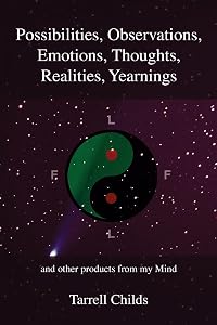 Possibilities, Observations, Emotions, Thoughts, Realities, Yearnings: and other products from my Mind by Tarrell Childs