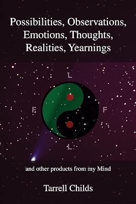 Possibilities, Observations, Emotions, Thoughts, Realities, Yearnings: and other products from my Mind