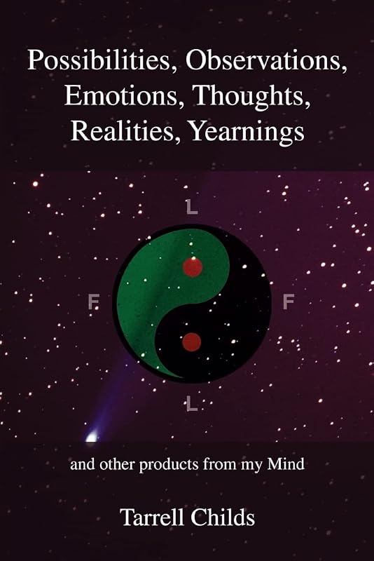 Possibilities, Observations, Emotions, Thoughts, Realities, Yearnings: and other products from my Mind by Tarrell Childs